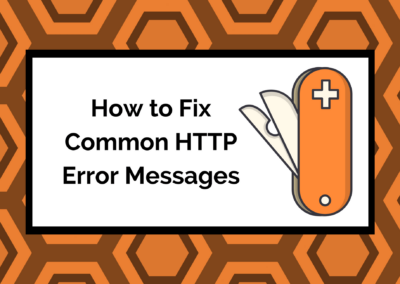 Why Isn’t My Website Working? Common HTTP Error Messages & Status Codes